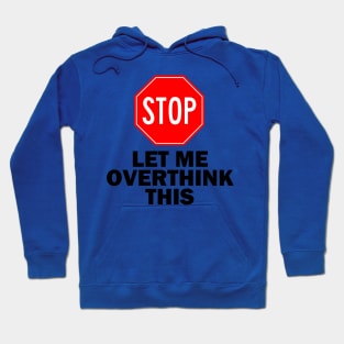 Stop! Let Me Overthink This. Hoodie